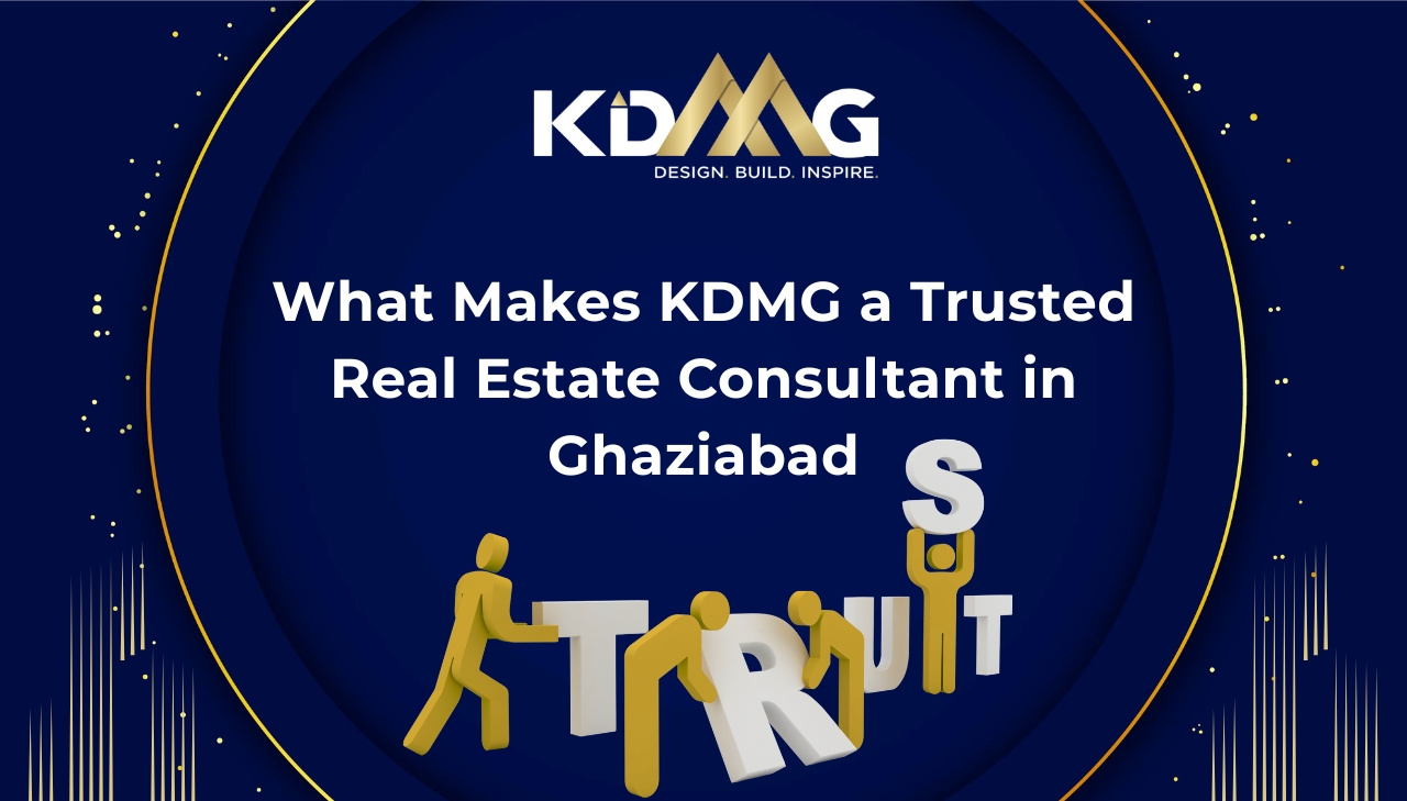 What Makes KDMG a Trusted Real Estate Consultant in Ghaziabad what-makes-kdmg-a-trusted-real-estate-consultant-in-ghaziabad